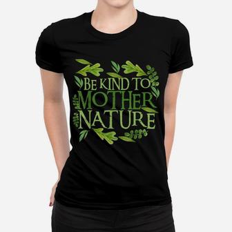 Be Kind To Mother Earth Day Funny Quote Nature Gift Women T-shirt | Crazezy