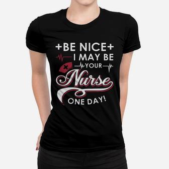 Be Nice I May Be Your Nurse Women T-shirt - Monsterry