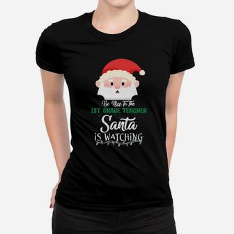 Be Nice To The 1St Grade Teacher Santa Is Watching Xmas Women T-shirt - Monsterry
