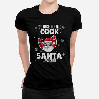 Be Nice To The Cook Santa Is Watching Christmas Funny Women T-shirt | Crazezy