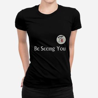 Be Seeing You Number 6 Women T-shirt | Crazezy UK