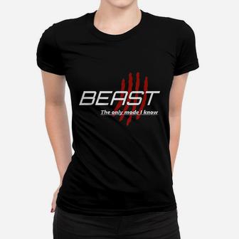 Beast The Only Mode I Know Women T-shirt | Crazezy