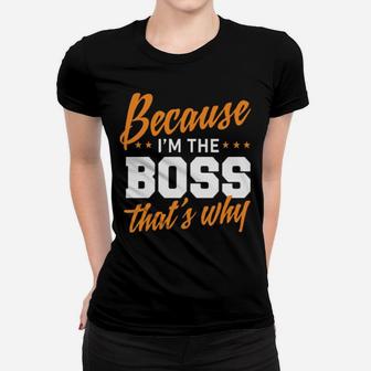 Because I Am The Boss That Is Why Women T-shirt - Monsterry UK