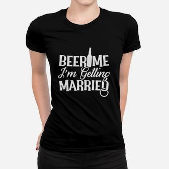 Beer Me Im Getting Married Women T-shirt | Crazezy