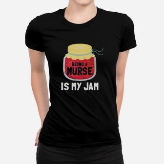 Being A Nurse Is My Jam Women T-shirt - Monsterry