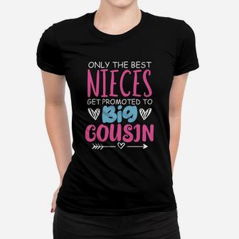 Best Nieces Get Promoted To Big Cousin Cute Gift Women T-shirt | Crazezy
