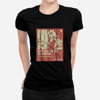 Better To Die Standing Women T-shirt | Crazezy CA