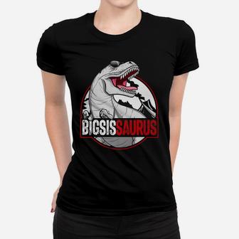 Bigsissaurus Matching Family Dinosaur Bigger Sister Saurus Women T-shirt | Crazezy
