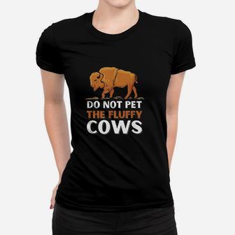 Bison Do Not Pet The Fluffy Cows Women T-shirt | Crazezy