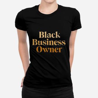 Black Business Owner For Women Entrepreneur Ceo Women T-shirt | Crazezy DE