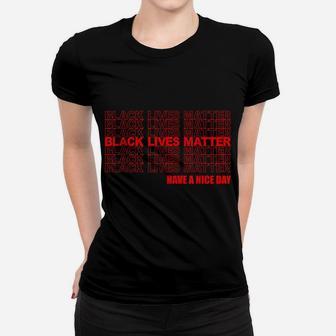 Black Lives Matter Have A Nice Day Repeating Red Text Women T-shirt | Crazezy