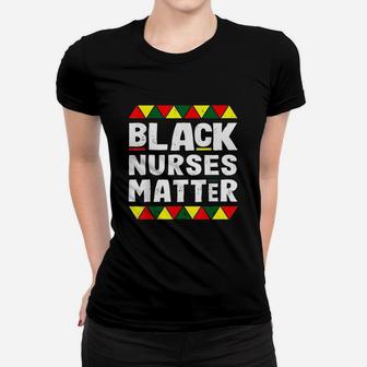 Black Nurses Matter Black History Month Africa Pride Women T-shirt | Crazezy