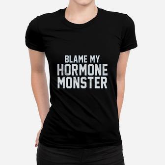 Blame My Hormone Monster Puberty Women T-shirt | Crazezy