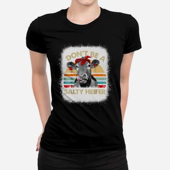 Bleached Don't Be A Salty Heifer Cows Lover Farmer Animal Women T-shirt | Crazezy UK