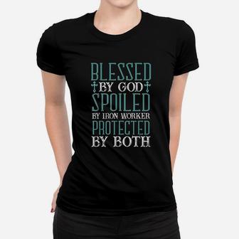 Blessed By God Spoiled By Iron Worker Protected By Both Women T-shirt | Crazezy CA