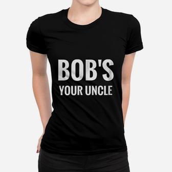 Bobs Your Uncle Women T-shirt | Crazezy UK