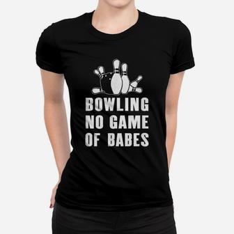 Bowling No Game Of Babes For Bowlers And Bowling Teams Women T-shirt - Monsterry AU