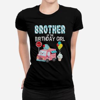 Brother Of The Birthday Girl Ice Cream Truck Bday Party Women T-shirt | Crazezy AU