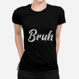 Bruh Women T-shirt | Crazezy DE