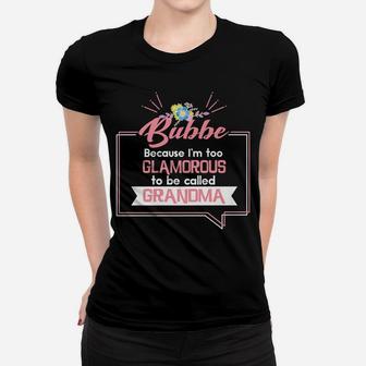 Bubbe Because I'm Too Glamorous To Be Called Grandma Women T-shirt | Crazezy