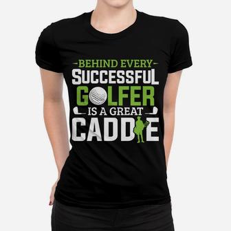 Caddie Outfit Behind Every Golfer Is A Great Caddie Golf Women T-shirt | Crazezy