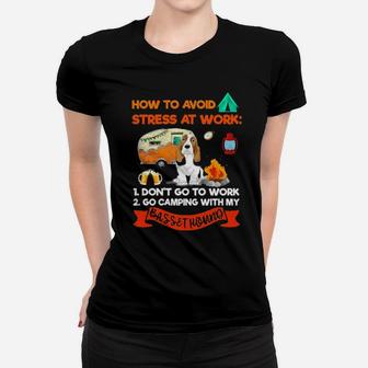 Camping How To Avoid Stress At Work Basset Hound Women T-shirt - Monsterry UK