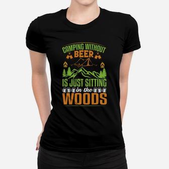 Camping Without Beer Is Just Sitting In The Woods Women T-shirt | Crazezy