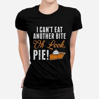 Cant Eat Another Bite Oh Look Pie Funny Thanksgiving Women T-shirt | Crazezy CA
