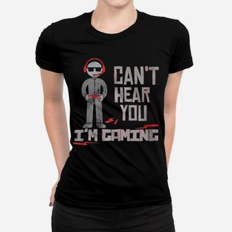 Cant Hear You Im Gaming Women T-shirt - Monsterry UK