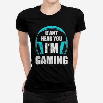 Cant Hear You I'm Gaming Women T-shirt - Monsterry UK