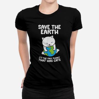 Cat Lovers Save Earth It's The Only Planet That Has Cats Women T-shirt | Crazezy CA