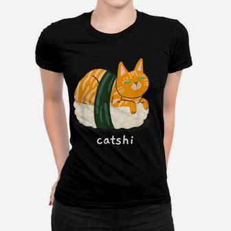 Cat Sushi Catshi Great Funny Gift Cats And Sushi Lovers Women T-shirt | Crazezy