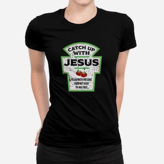 Catch Up With Jesus Funny Ketchup Faith Christian Graphic Women T-shirt | Crazezy