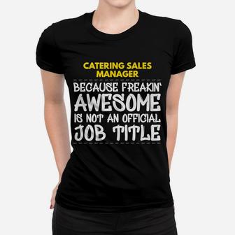 Catering Sales Manager Freakin Awesome Job Women T-shirt | Crazezy UK