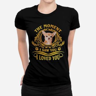 Chihuahua The Moment I Saw You I Loved You Women T-shirt - Monsterry UK