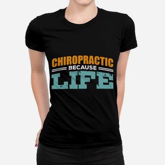 Chiropractic Because Life Chiropractor Student Gifts Design Sweatshirt Women T-shirt | Crazezy CA