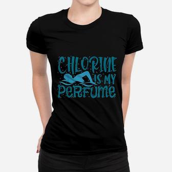 Chlorine Is My Perfume Funny Swimmers Lover Gift Women T-shirt | Crazezy