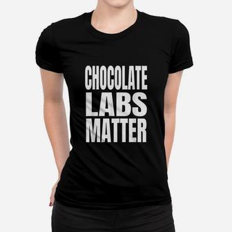 Chocolate Labs Matter Women T-shirt | Crazezy