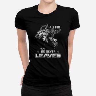 Christian Graphic Fall For Jesus He Never Leaves Women T-shirt - Monsterry