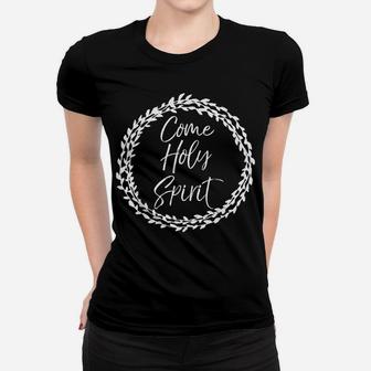 Christian Prayer Quote Flower Circle Design Come Holy Spirit Women T-shirt | Crazezy