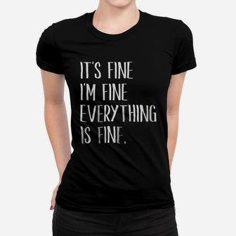 Classy Mood Its Fine Im Fine Everything Is Fine Women Sarcastic Women T-shirt | Crazezy UK
