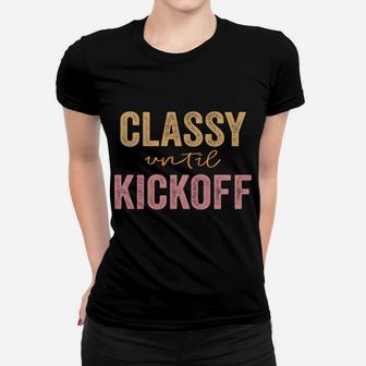 Classy Until Kickoff Funny Football Sweatshirt Women T-shirt | Crazezy UK
