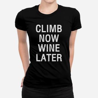 Climb Now Wine Later Funny Rockstair Climbing Women T-shirt - Thegiftio UK
