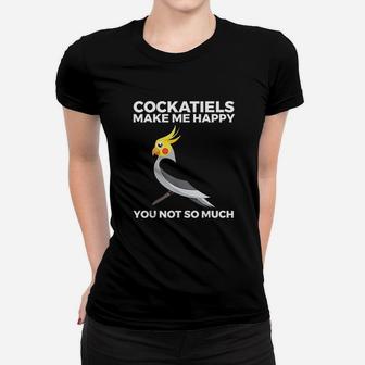 Cockatiel Funny Gift Bird Owners Make Me Happy Women T-shirt | Crazezy