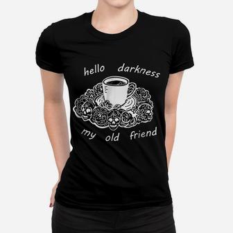 Coffee, Hello Darkness My Old Friend T-Shirt | Coffee Tee Women T-shirt | Crazezy