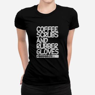 Coffee Rubber Gloves Funny Nursing Life Nurse Gift Women T-shirt | Crazezy