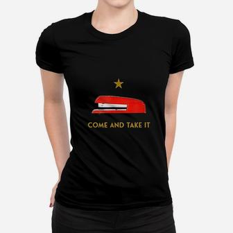 Come And Take It Red Stapler Novelty Retro Office Meme Women T-shirt | Crazezy