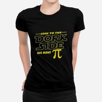 Come To The Dork Side We Have Pi Day Math Geek Women T-shirt - Thegiftio