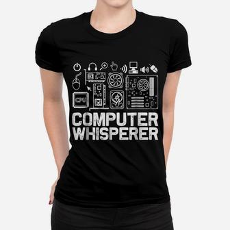 Computer Whisperer Shirt It Tech Support Nerds Geek Women T-shirt | Crazezy