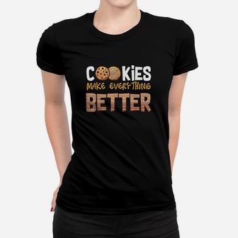 Cookies Make Everything Better Dessert Lover Baker Funny Women T-shirt | Crazezy UK